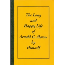 The Long and Happy Life of Arnold G. Morus by Himself
