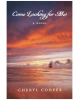 Come Looking for Me: A Novel