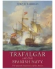 Trafalgar and the Spanish Navy: The Spanish Experience of Sea Power