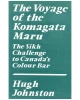 Voyage of the Komagata Maru: The Sikh Challenge to Canada's Colour Bar