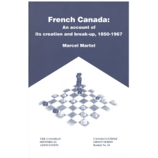 French Canada: An Account of Its Creation and Breakup, 1850-1967