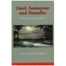Dark Antonyms and Paradise: The Poetry of Rienzi Crusz