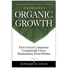 The Road to Organic Growth: How Great Companies Consistently Grow Marketshare from Within