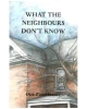 What the Neighbours Don't Know