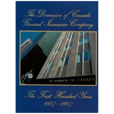 The Dominion of Canada General Insurance Company the First Hundred Years 1887-1987