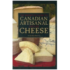 The Definitive Guide To Canadian Artisanal And Fine Cheeses