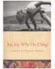 Joy, Joy, Why Do I Sing?