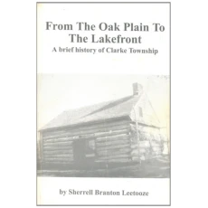 From the Oak Plains to the Lakefront: A Brief History of Clarke Township