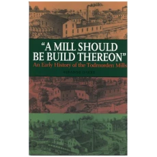 A Mill Should Be Build Thereon: An Early History of the Todmorden Mills