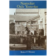 Nantucket Only Yesterday: An Island View of the Twentieth Century
