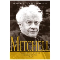 Mitchell:The Life Of W.O. Mitchell: The Years Of Fame, 1948-1998