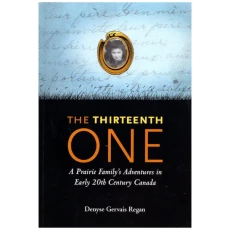 The Thirteenth One - A Prairie Family's Adventures in Early 20th Century Canada