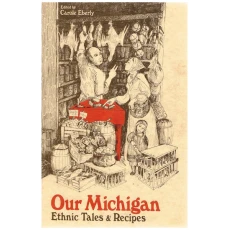 Our Michigan: Ethnic Tales & Recipes