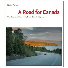A Road for Canada : The Illustrated Story of the Trans-Canada Highway