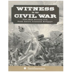 Witness to the Civil War: First-Hand Accounts from Frank Leslie's Illustrated Newspaper