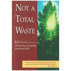 Not a Total Waste: The True Story of a Mother, a Son And AIDS