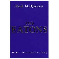 The Eatons: The Rise and Fall of Canada's Royal Family