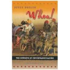 Never Holler Whoa! The Cowboys of Chuckwagon Racing