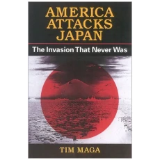 America Attacks Japan: The Invasion That Never Was