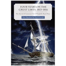 Four Years on the Great Lakes, 1813-1816: The Journal of Lieutenant David Wingfield, Royal Navy