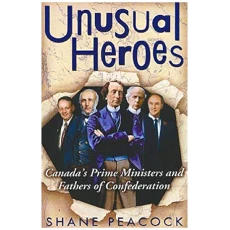 Unusual Heroes: Canada's Prime Ministers and Father of Confederation