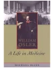 William Osler: A Life in Medicine