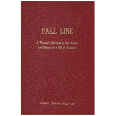 FALL LINE A Woman's Survival in the Andes and Return to a Life Of Balance