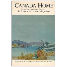 Canada Home: Juliana Horatia Ewing's Fredericton Letters, 1867-1869