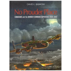 No Prouder Place: Canadians And the Bomber Command Experience, 1939-1945