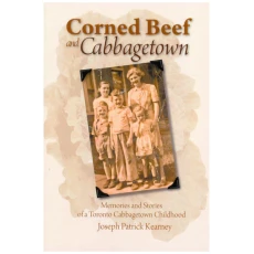 Corned Beef and Cabbagetown: Memories and Stories of a Toronto Cabbagetown Childhood