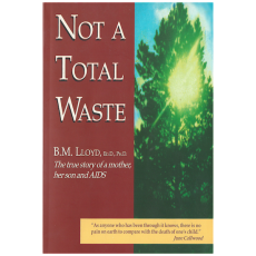 Not a Total Waste: The True Story of a Mother, a Son And AIDS