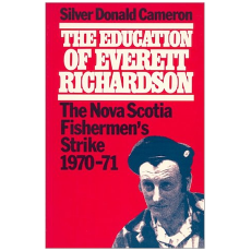The Education of Everett Richardson: The Nova Scotia Fishermen's Strike, 1970-71