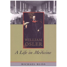 William Osler: A Life in Medicine