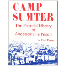 Camp Sumter: The Pictorial History of Andersonville Prison