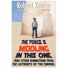 The Force is Middling in this One: And Other Ruminations from the Outskirts of the Empire