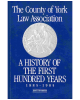County of York Law Association: A History of the First Hundred Years 1885 - 1985
