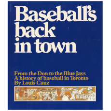 Baseball's Back in Town: From the Don to the Blue Jays - A History of Baseball in Toronto