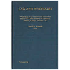 Law and Psychiatry: Proceedings of an International Symposium Held at the Clarke Institute of Psychiatry, Toronto, Canada, February 1977