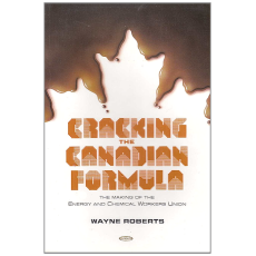 Cracking the Canadian Formula: The Making of the Energy & Chemical Workers Union