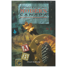 Constructing Modern Canada: Readings in Post Confederation History